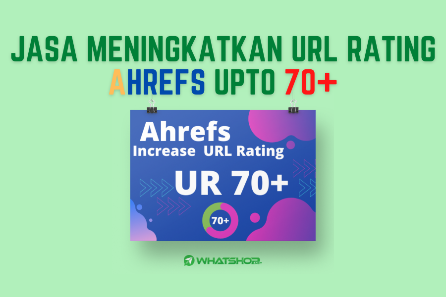 Jasa Meningkatkan URL Rating Ahrefs Upto 70+